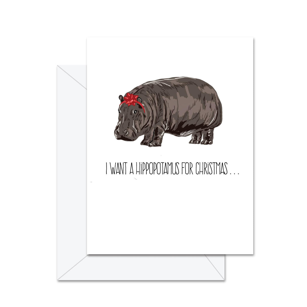 I Want A Hippopotamus For Christmas - Greeting Card
