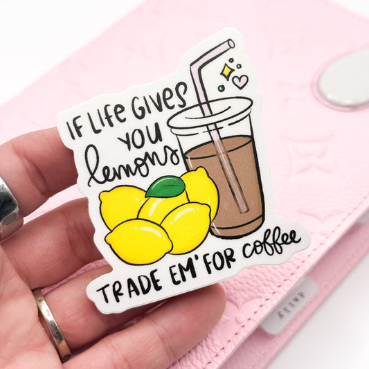 When Life Gives You Lemons Trade Em' For Coffee Vinyl Die Cut Sticker | Matte