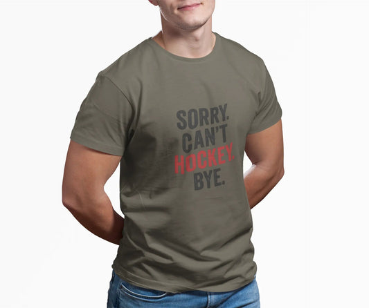Sorry Can't Hockey Bye T-Shirt - Hockey Priority - Maple Stick Hockey Co. - True Hockey Fan Gift