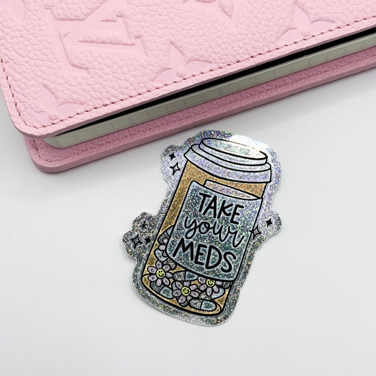 Take Your Meds Vinyl Die Cut Sticker | Holographic Glitter