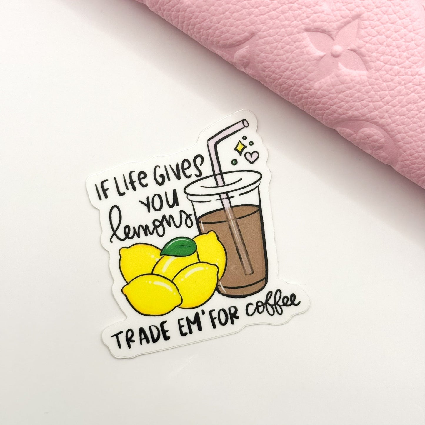 When Life Gives You Lemons Trade Em' For Coffee Vinyl Die Cut Sticker | Matte