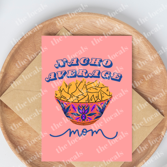 Nacho Average Mom Greeting Card