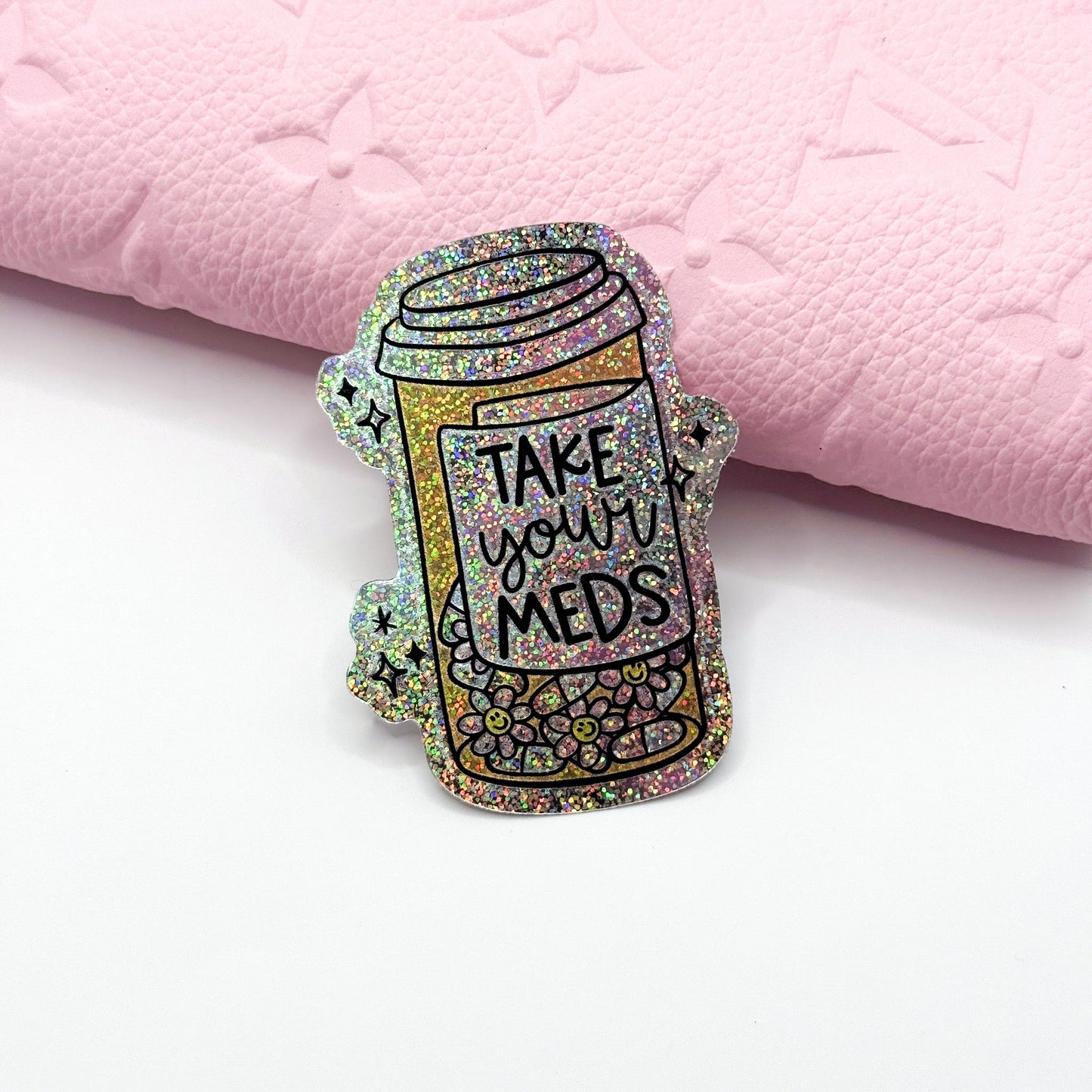Take Your Meds Vinyl Die Cut Sticker | Holographic Glitter
