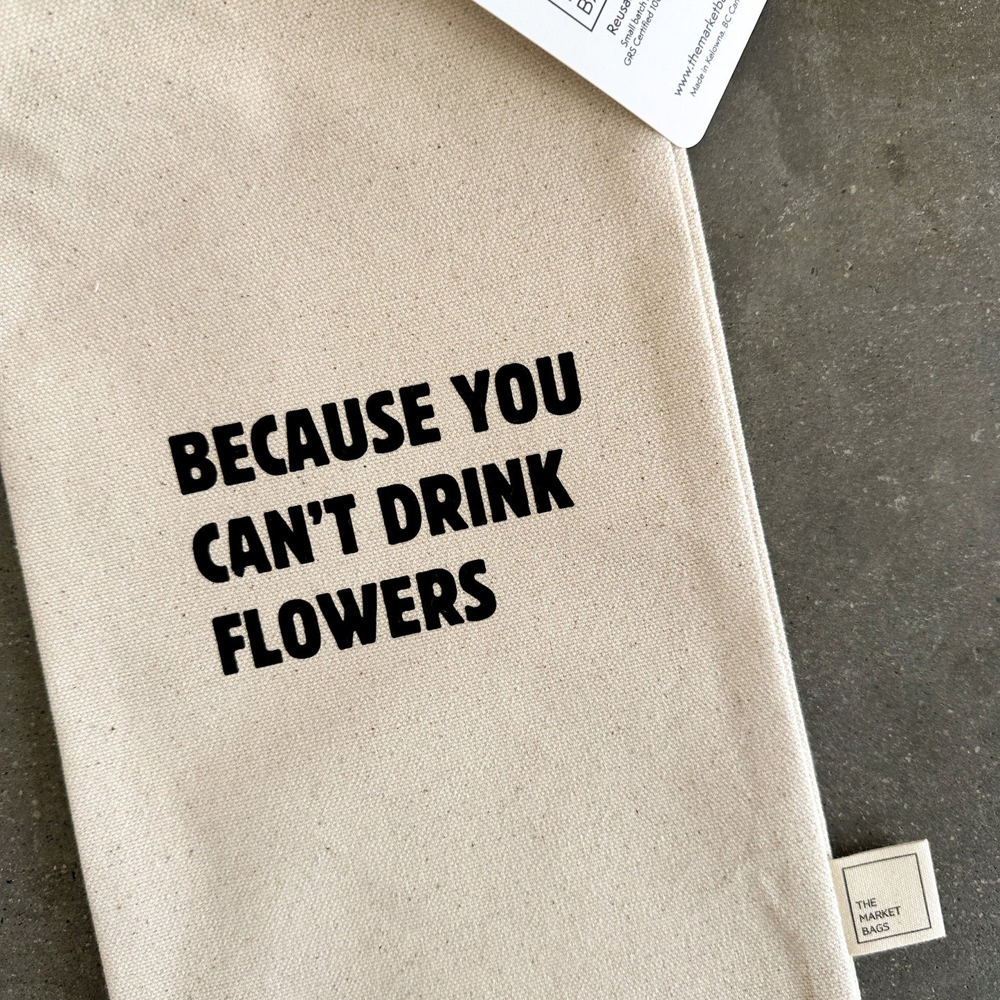 Because You Can't Drink Flowers Reusable Bottle Bag