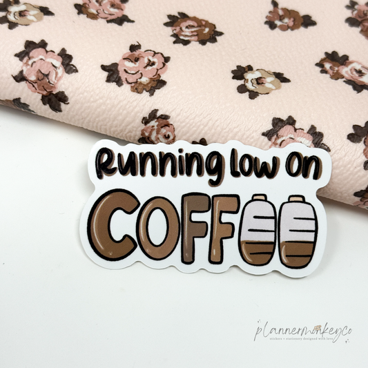 Running Low On Coffee Vinyl Die Cut Sticker | Glossy