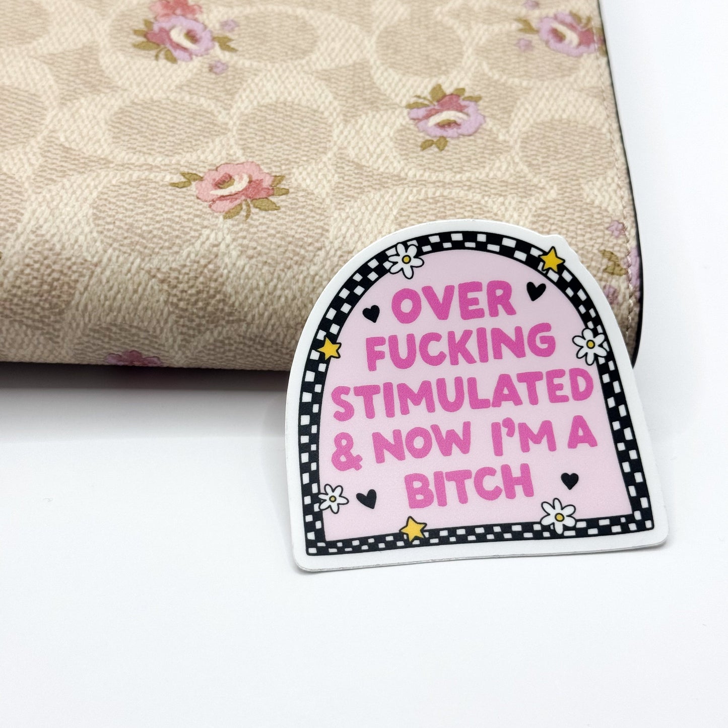 Over fucking Stimulated Now I'm A Bitch Vinyl Die Cut | Matte