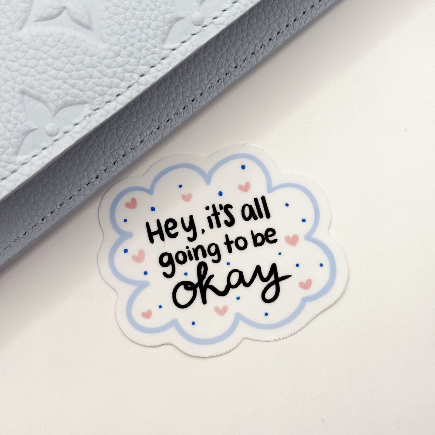 Hey, It's All Going To Be Okay Vinyl Die Cut Sticker | Glossy