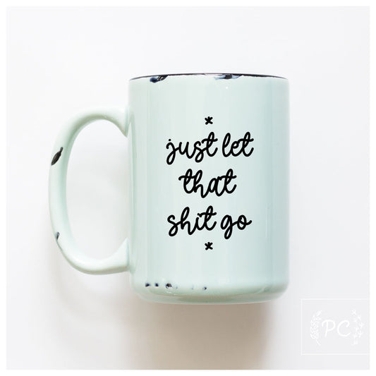let that shit go | ceramic mug