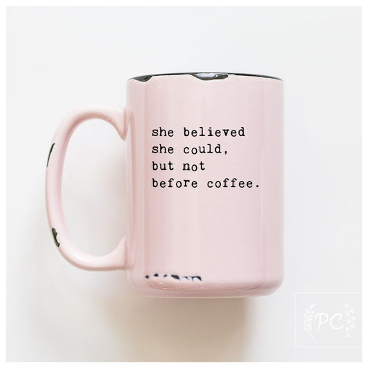 she believed she could but not before coffee | ceramic mug