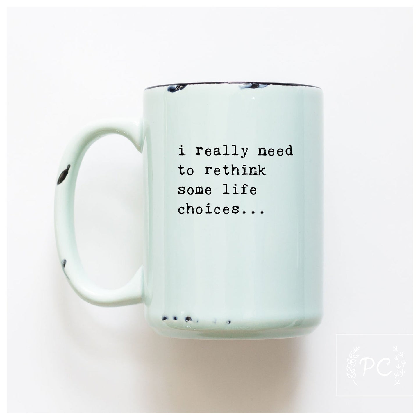 i really need to rethink some life choices... | ceramic mug