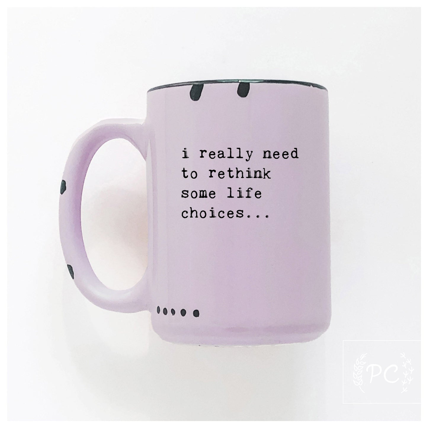 i really need to rethink some life choices... | ceramic mug