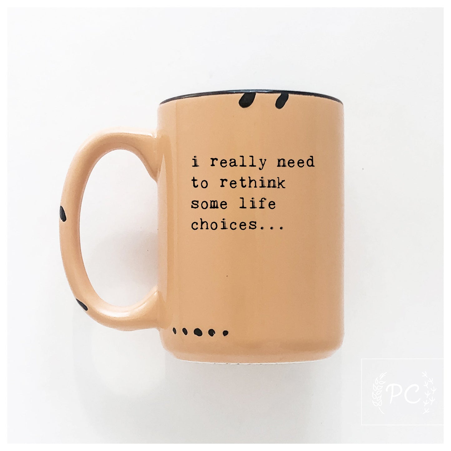 i really need to rethink some life choices... | ceramic mug