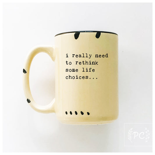 i really need to rethink some life choices... | ceramic mug