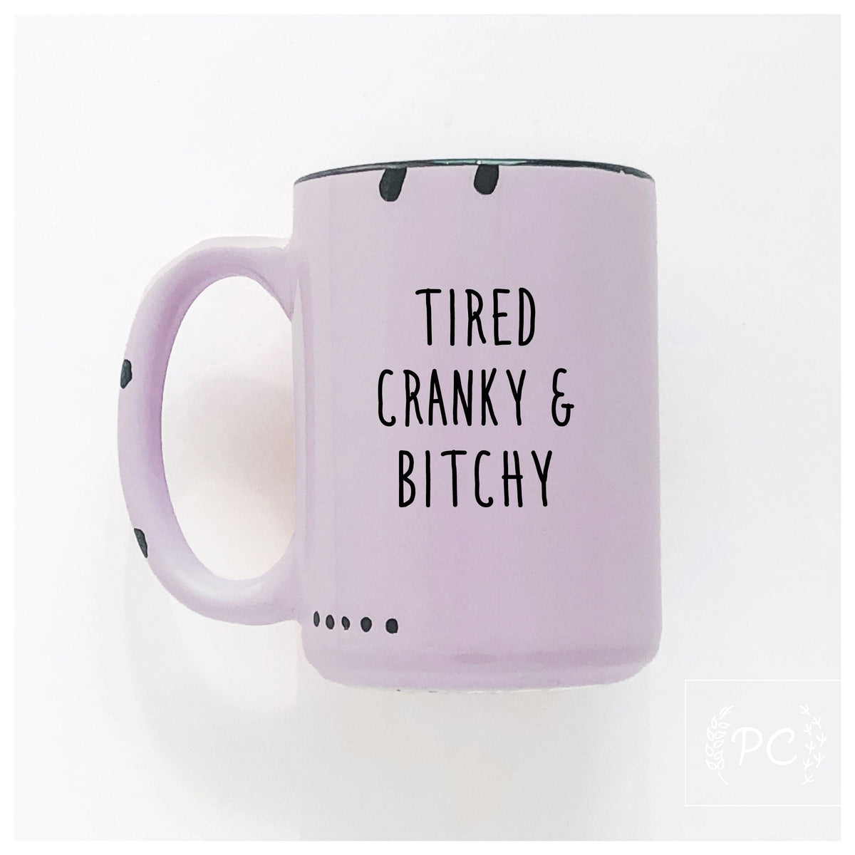 tired cranky & bitchy | ceramic mug | sweary | funny