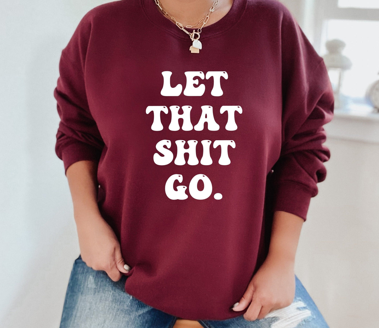 Let That Shit Go Sweatshirt