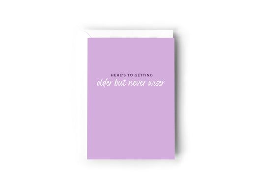 Here's to getting older but never wiser card