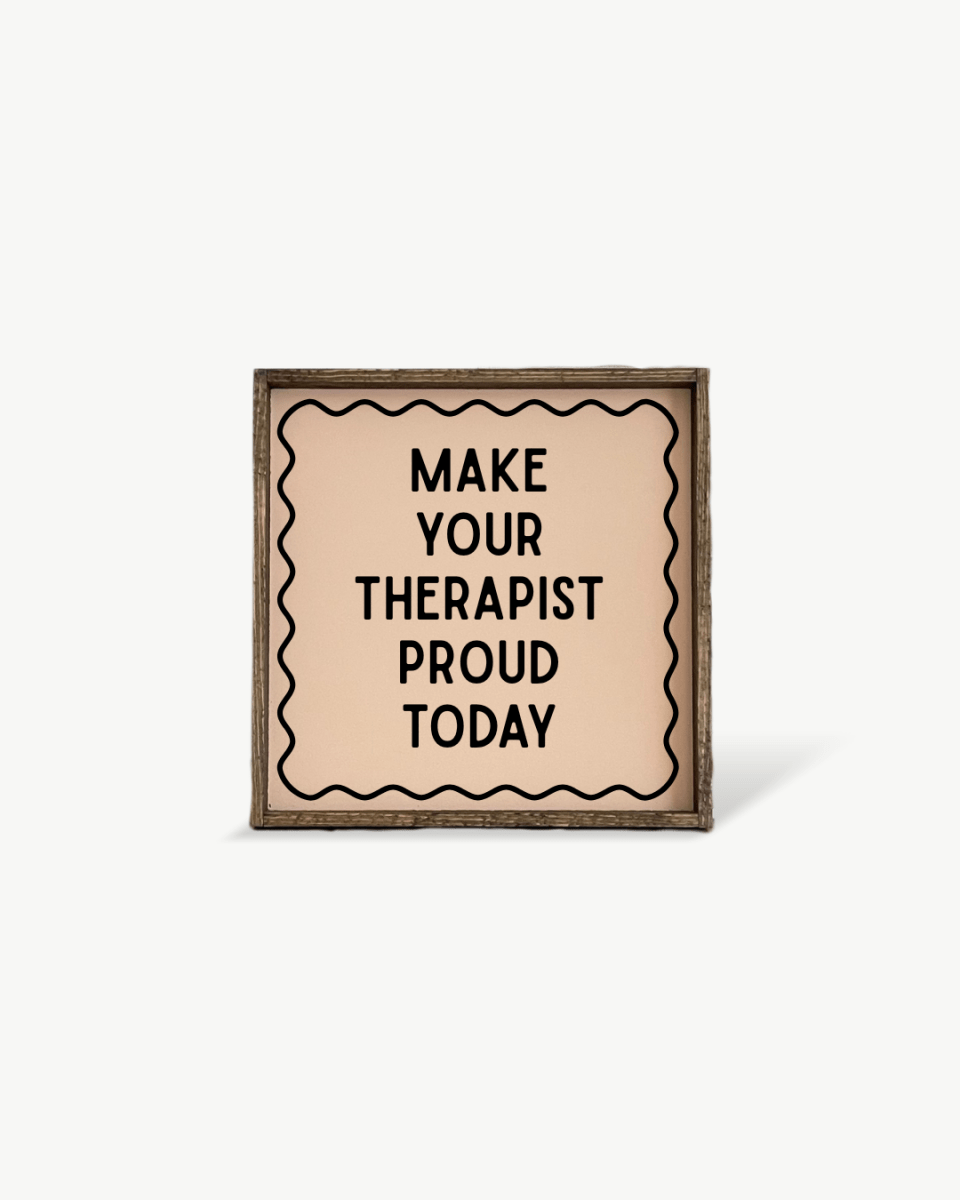 'Make Your Therapist Proud Today' Funny Self-Care Wood Sign