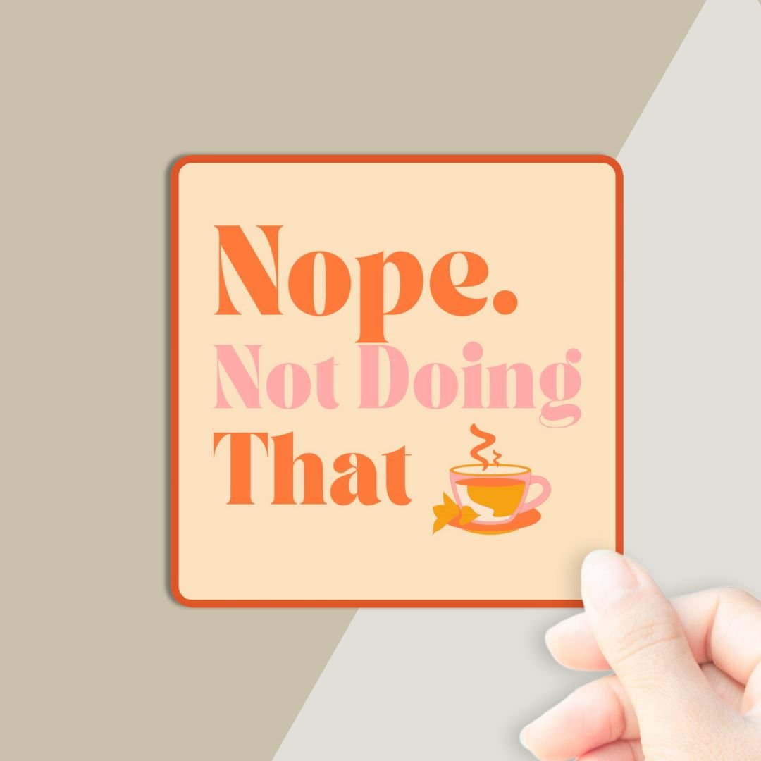 Nope. Not Doing That Vinyl Affirmation Sticker
