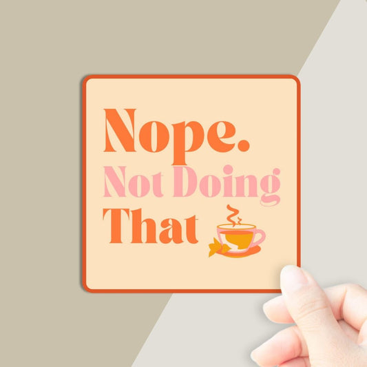 Nope. Not Doing That Vinyl Affirmation Sticker