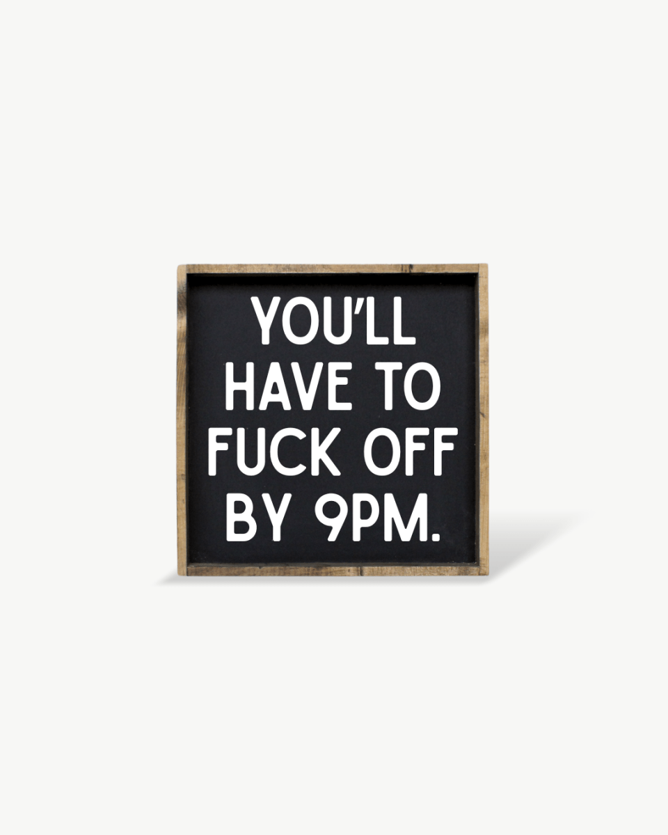 'You’ll Have to Fuck Off By 9PM' – Funny Wood Sign