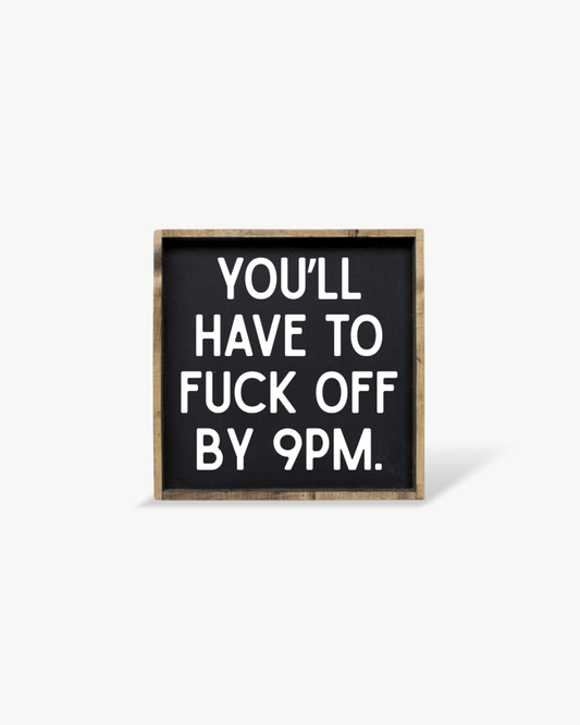 'You’ll Have to Fuck Off By 9PM' – Funny Wood Sign