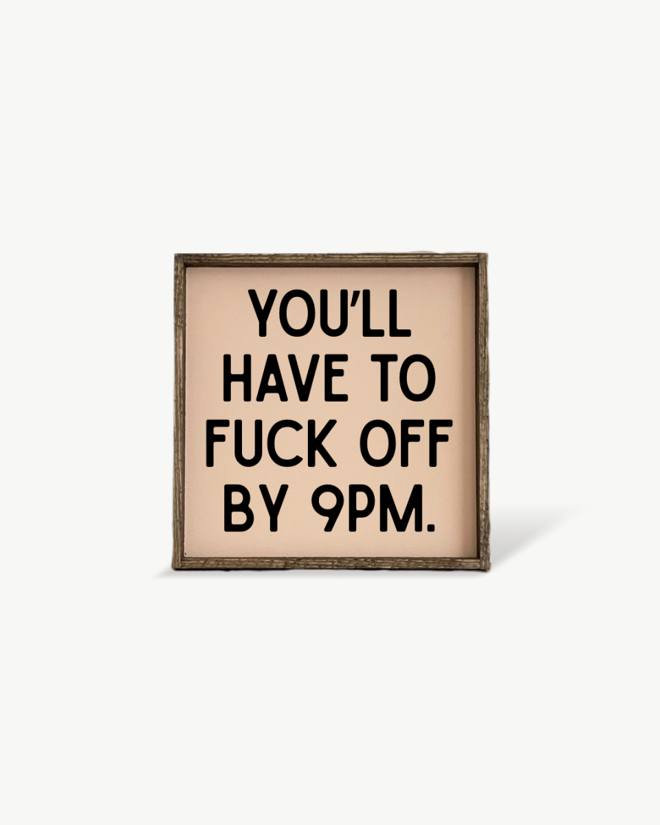 'You’ll Have to Fuck Off By 9PM' – Funny Wood Sign