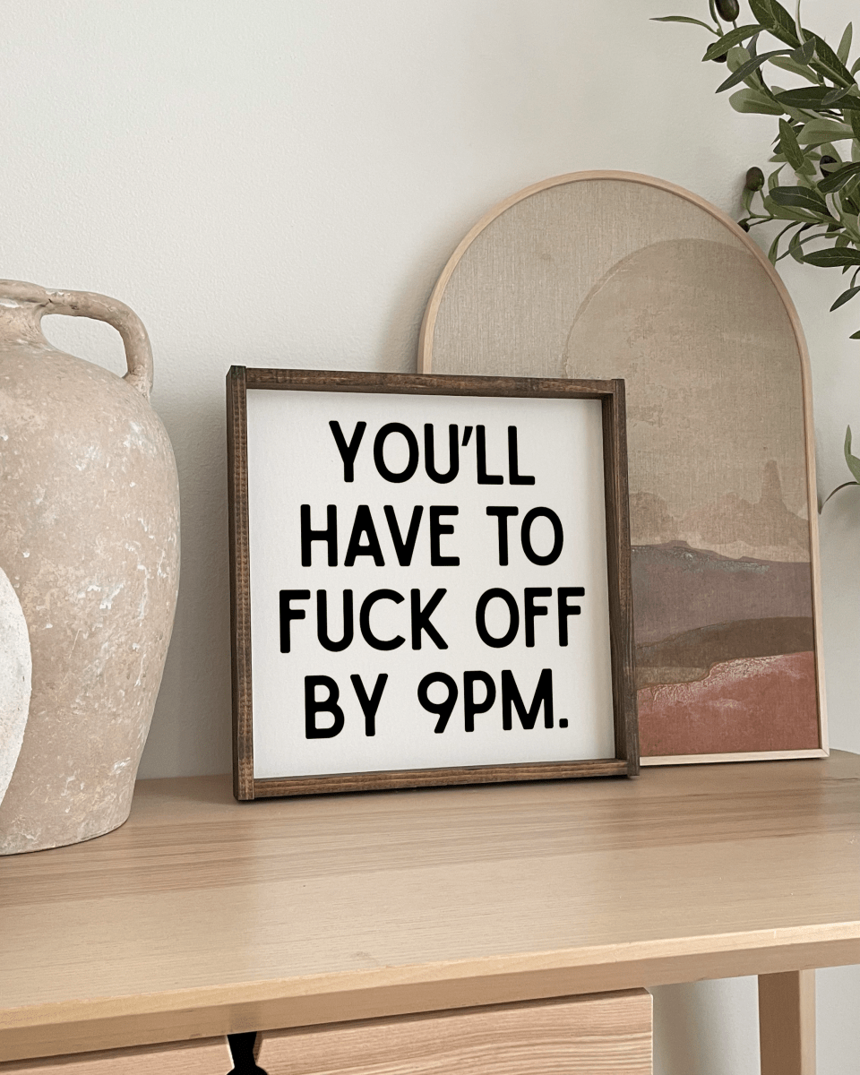 'You’ll Have to Fuck Off By 9PM' – Funny Wood Sign